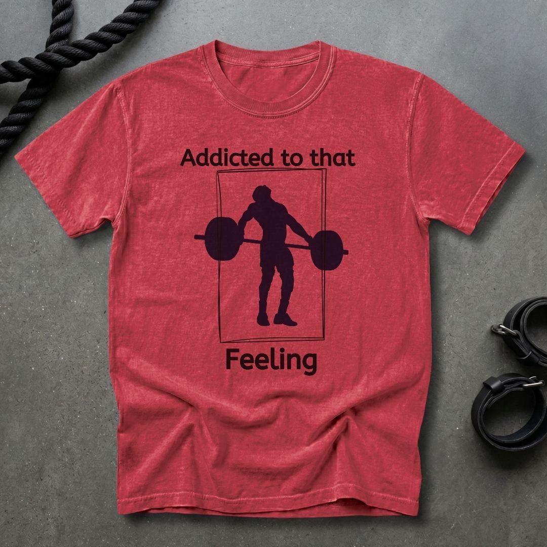 Addicted To That Feeling T-shirt