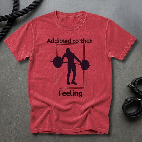 Addicted To That Feeling T-shirt
