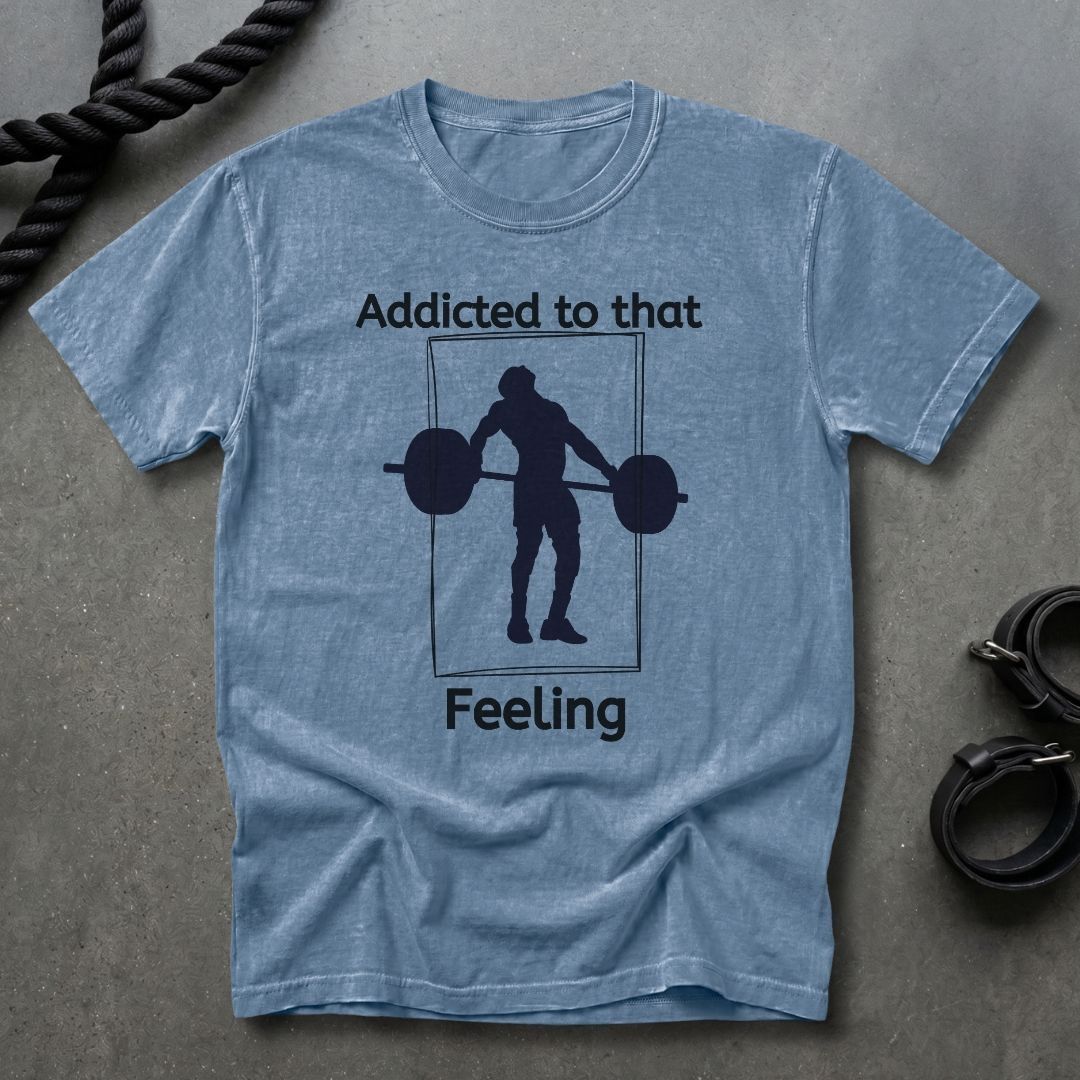 Addicted To That Feeling T-shirt