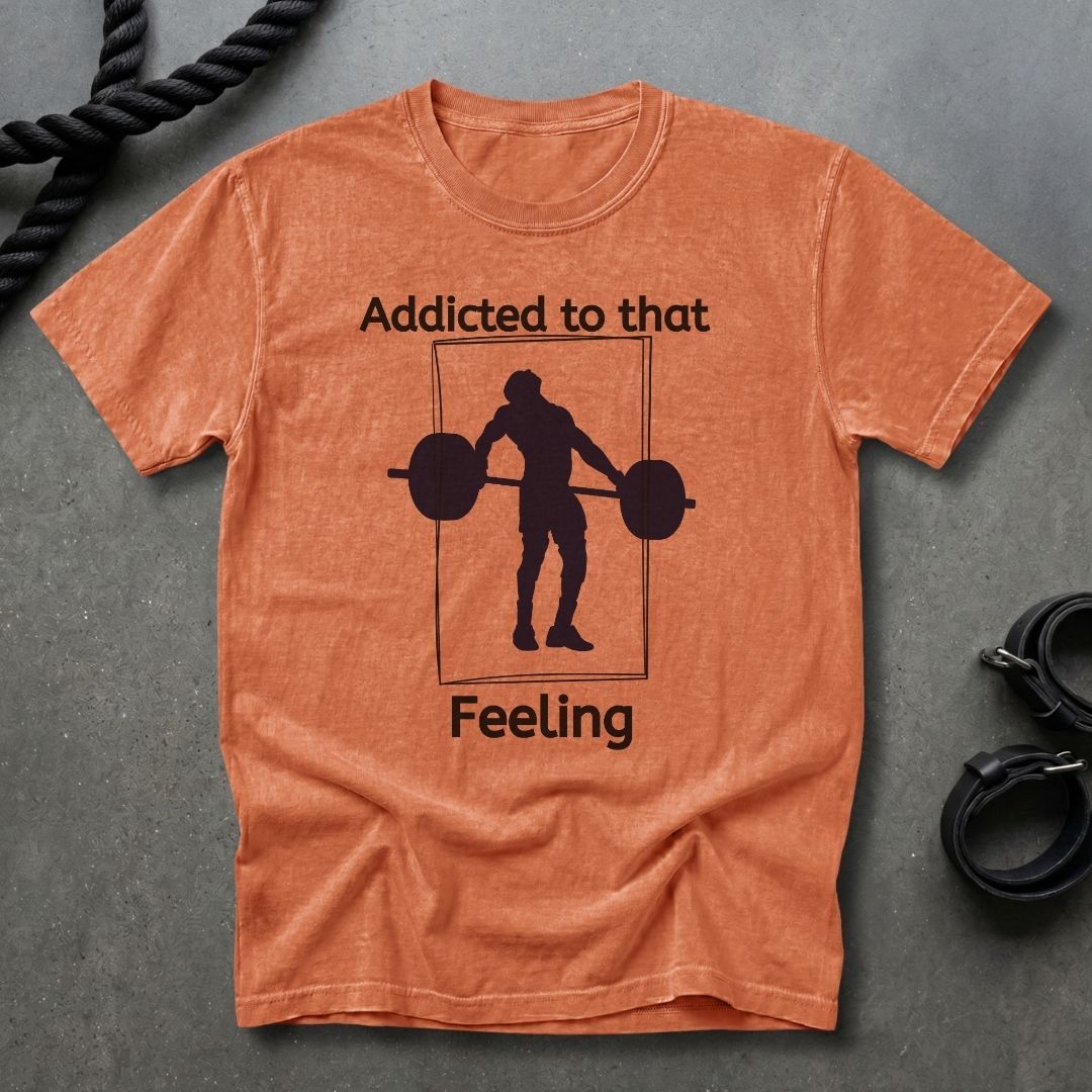 Addicted To That Feeling T-shirt