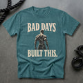 Bad Days Built This T-shirt