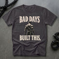 Bad Days Built This T-shirt