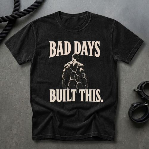 Bad Days Built This T-shirt