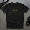 Built From Ground Up T-shirt