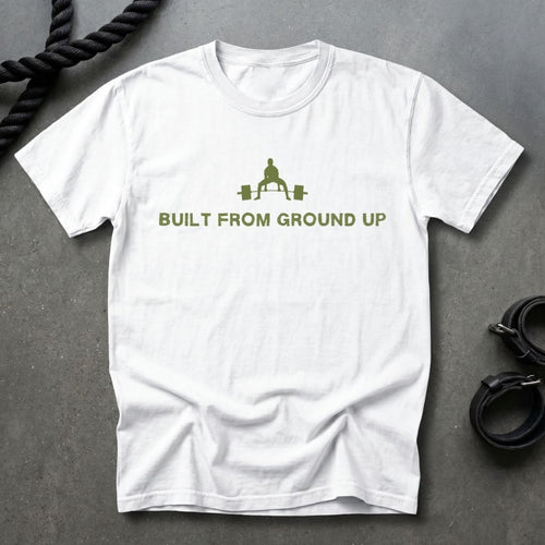 Built From Ground Up T-shirt