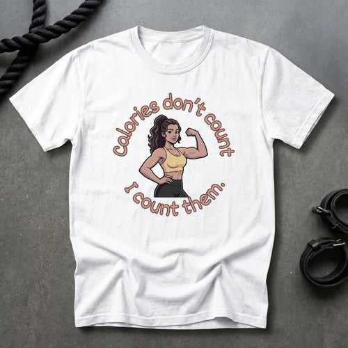 Calories Don't Count, I Count Them T-shirt