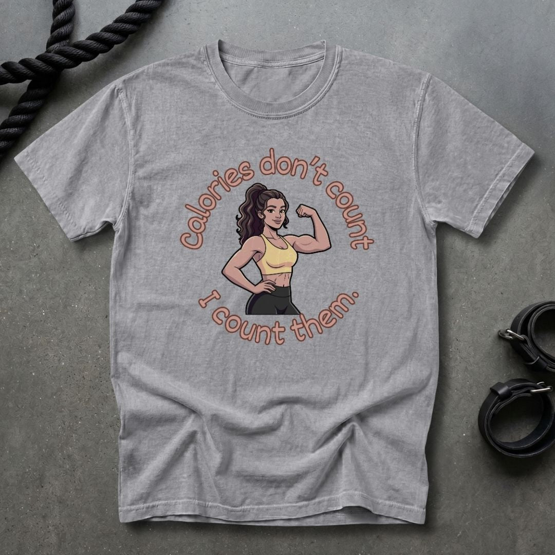 Calories Don't Count, I Count Them T-shirt