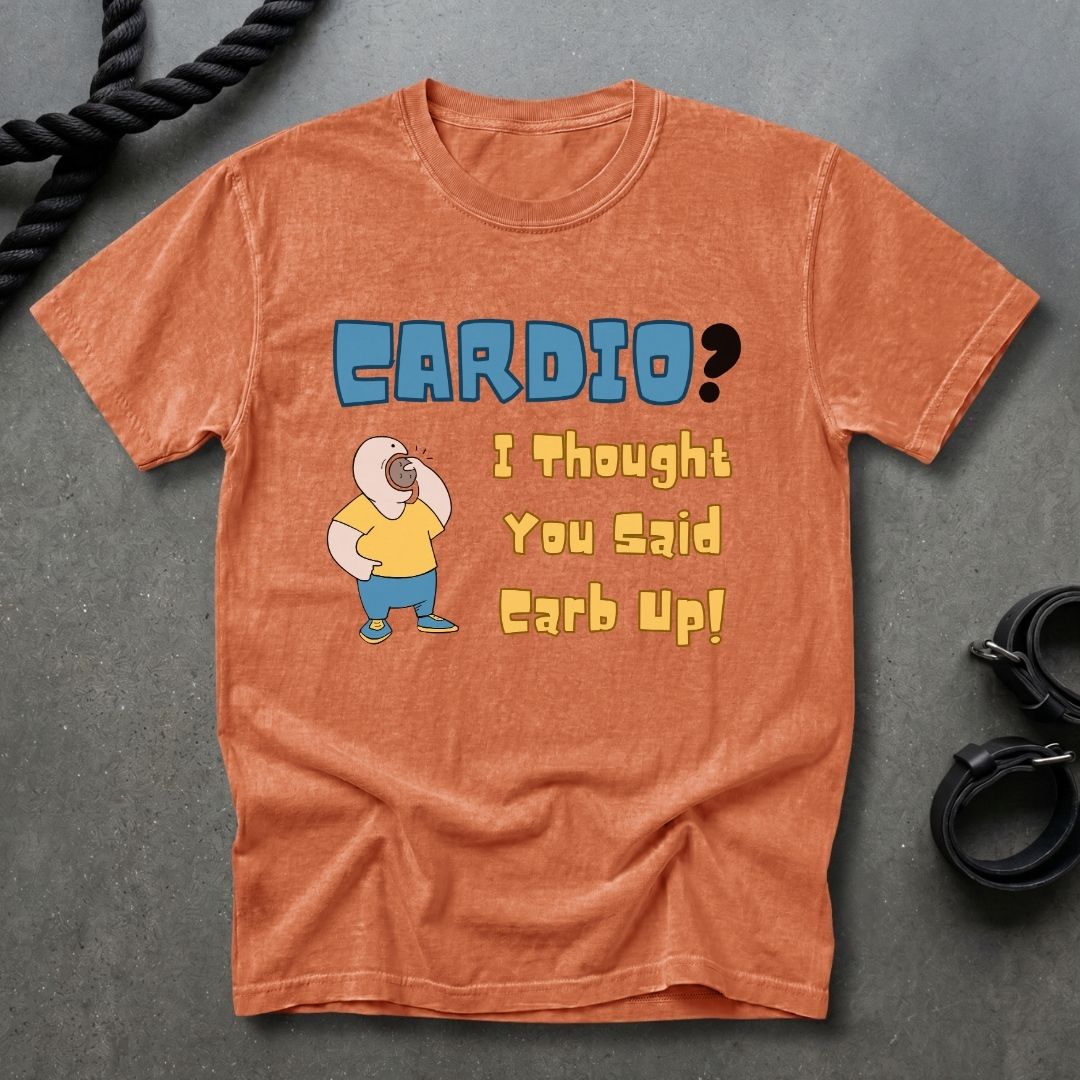 Cardio Or Carb Up T-shirt