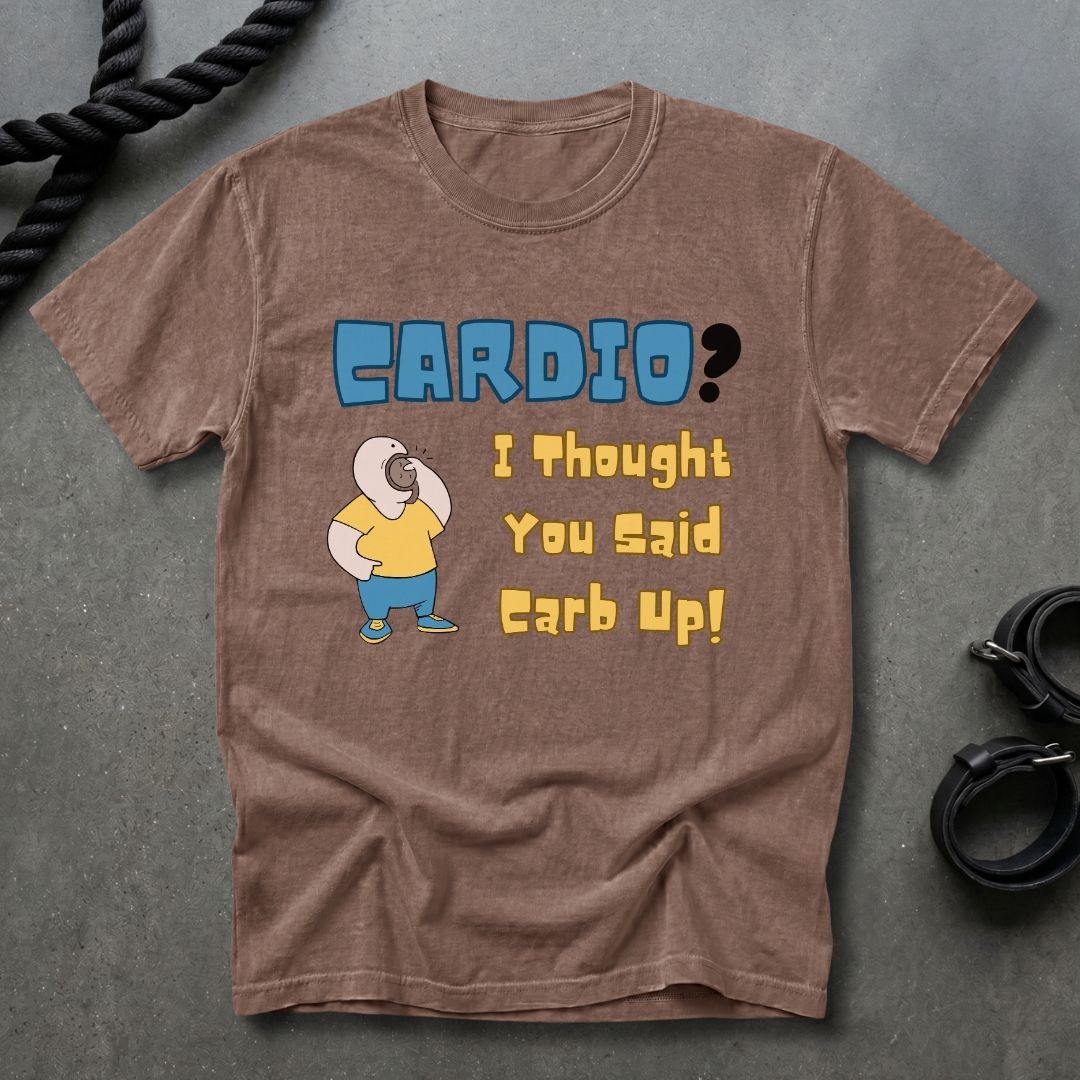 Cardio Or Carb Up T-shirt