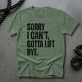 Sorry I Can't, Gotta Lift T-shirt