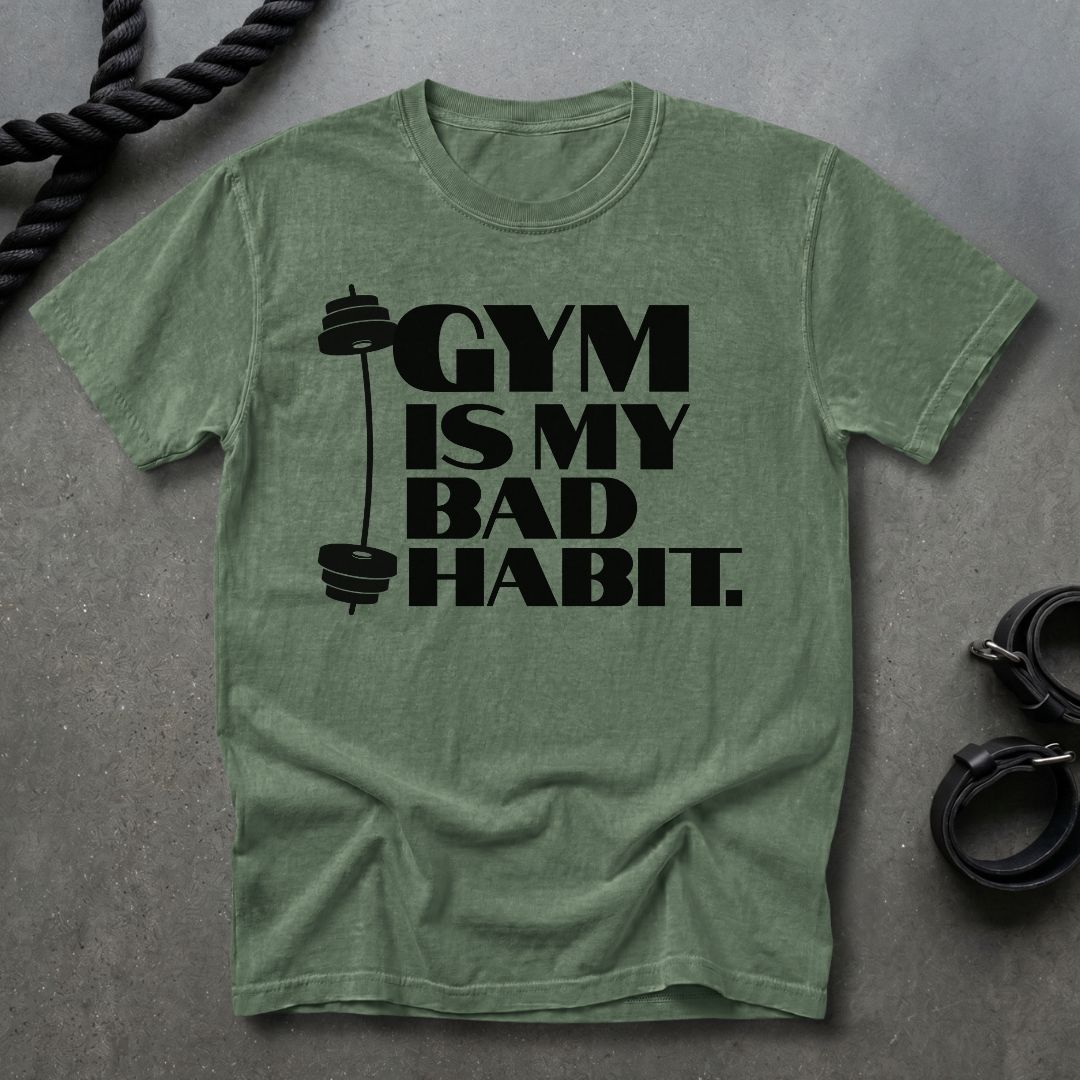 Gym Is My Bad Habit T-shirt