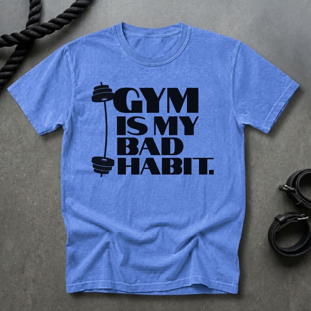 Gym Is My Bad Habit T-shirt