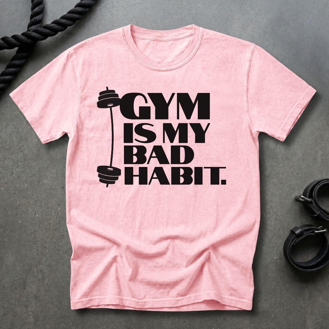 Gym Is My Bad Habit T-shirt