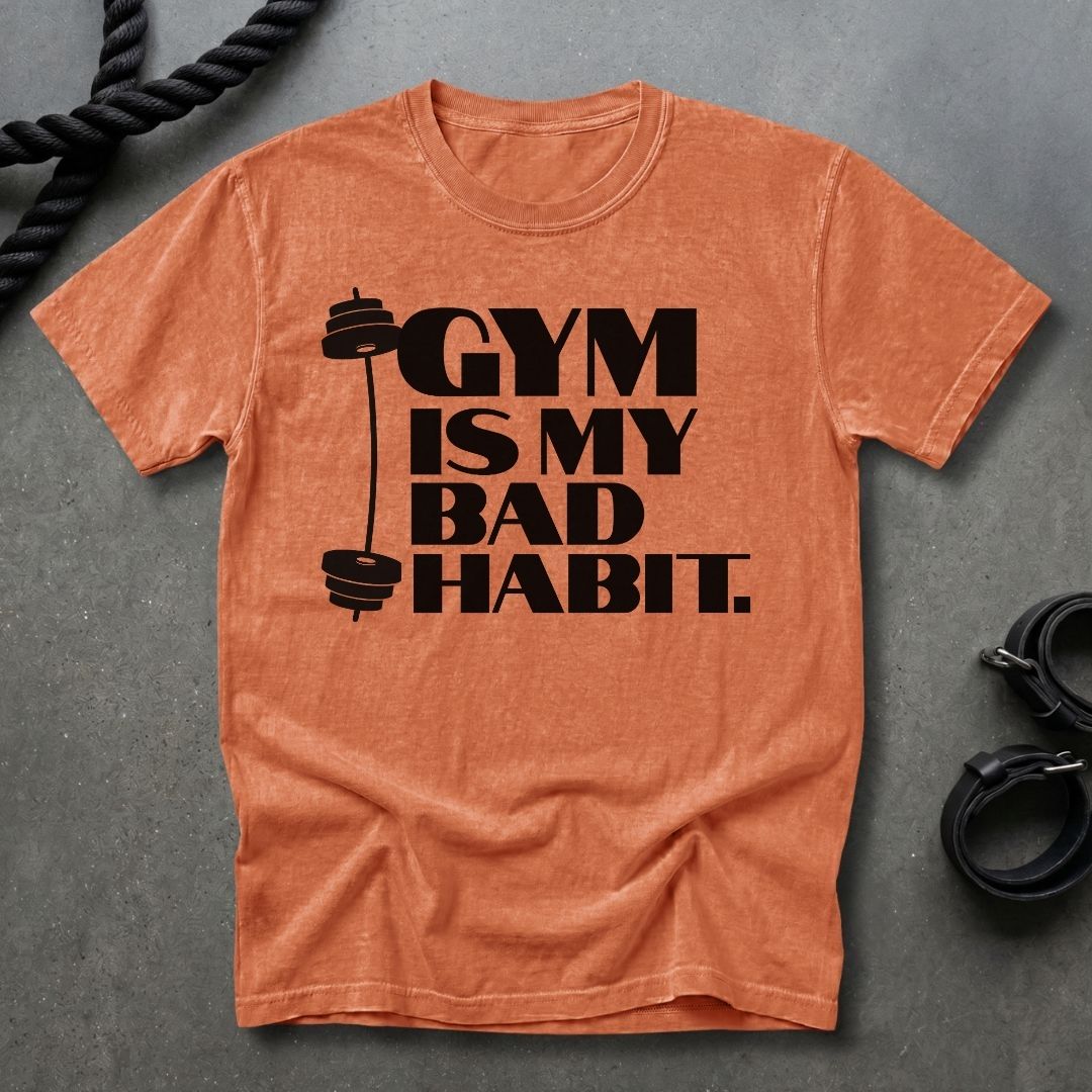 Gym Is My Bad Habit T-shirt