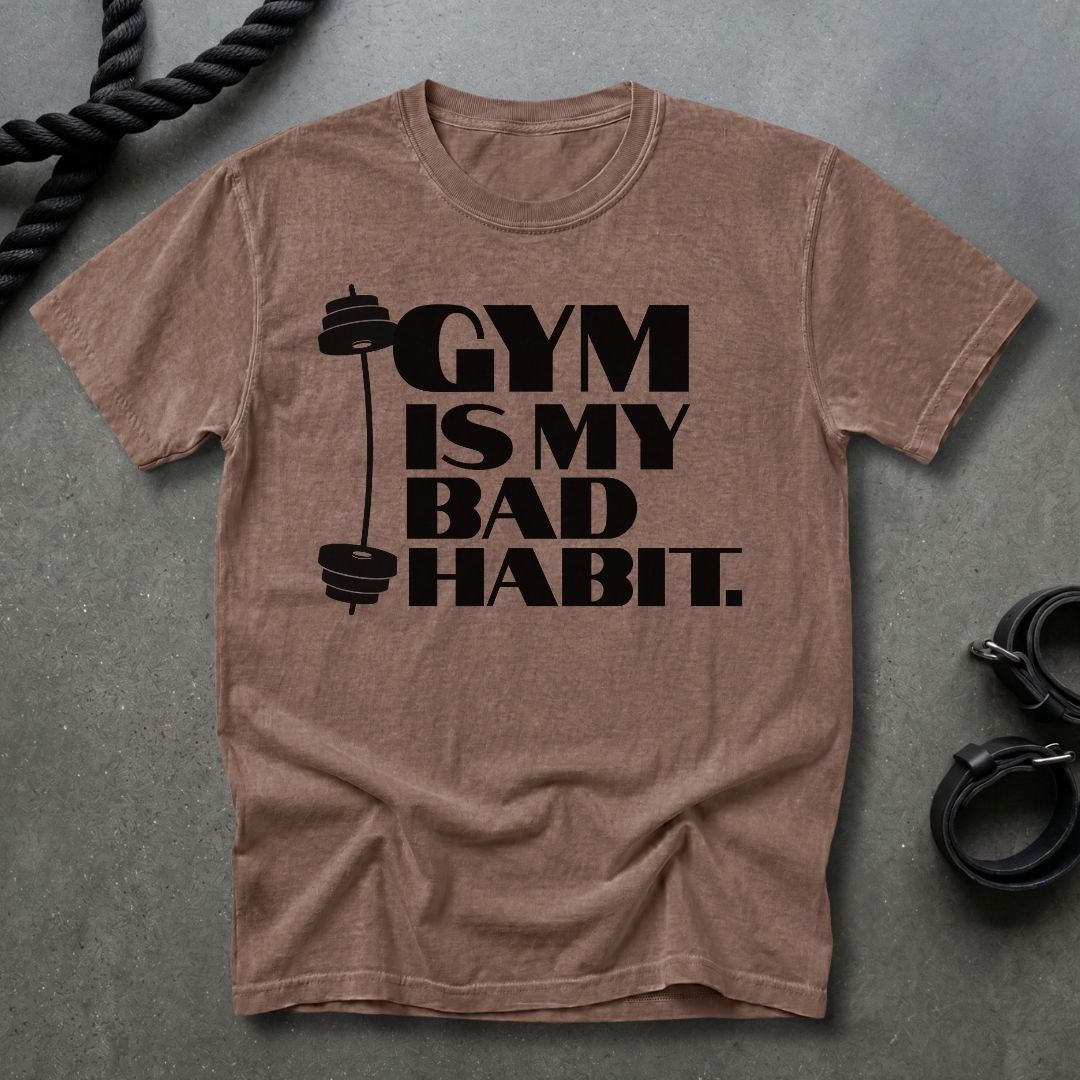 Gym Is My Bad Habit T-shirt