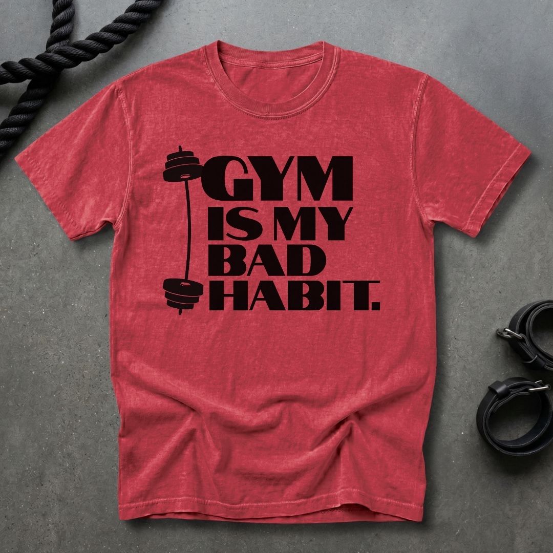 Gym Is My Bad Habit T-shirt