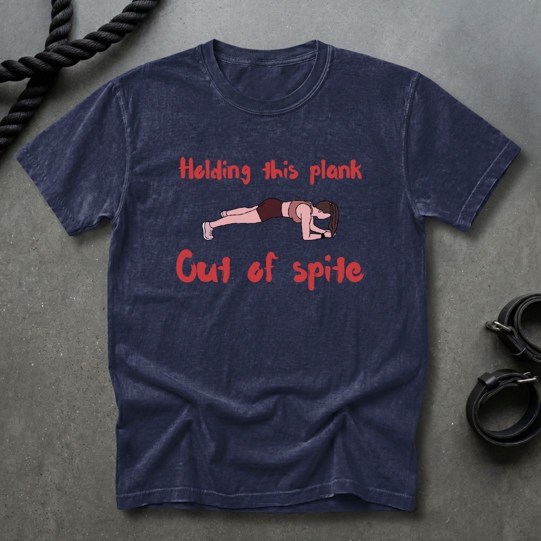Plank Out Of Spite T-shirt