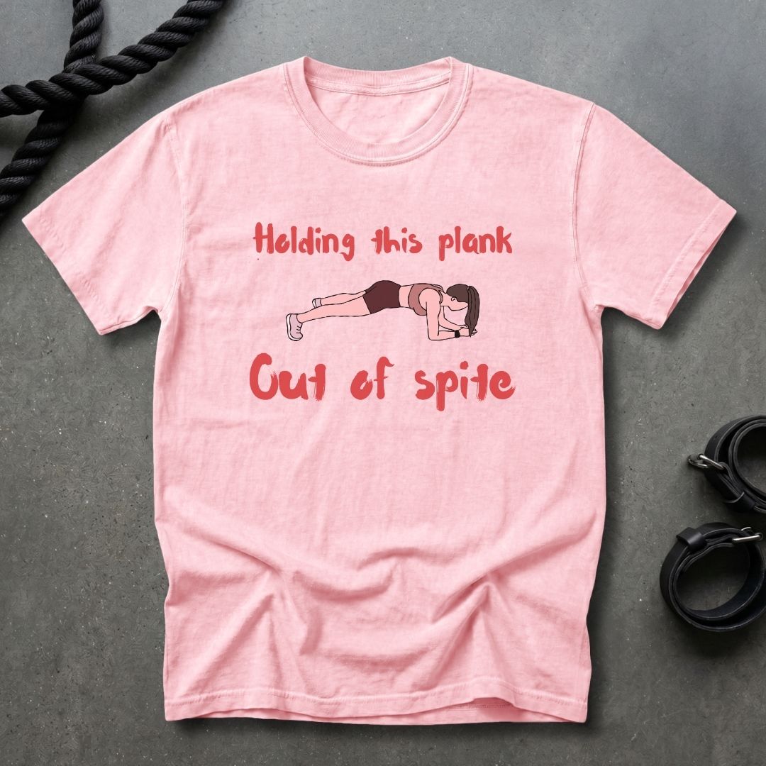 Plank Out Of Spite T-shirt