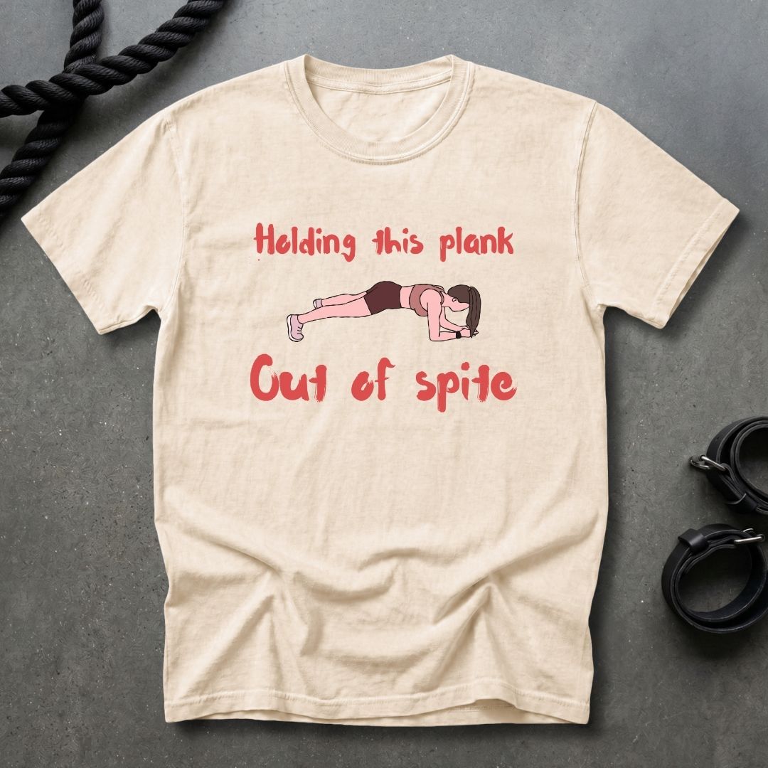 Plank Out Of Spite T-shirt