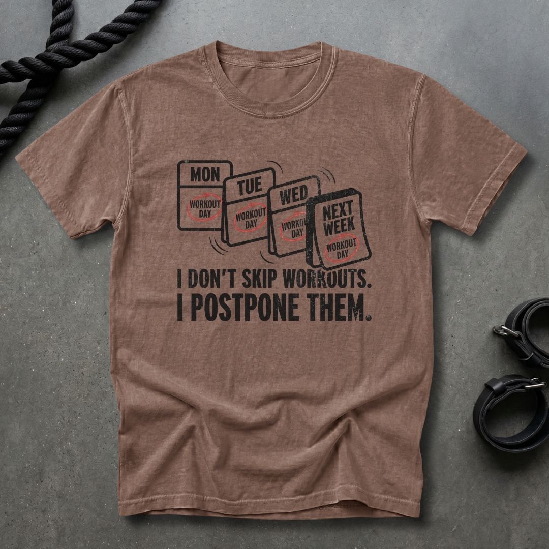 I Don't Skip Workout, I Postpone Them T-shirt
