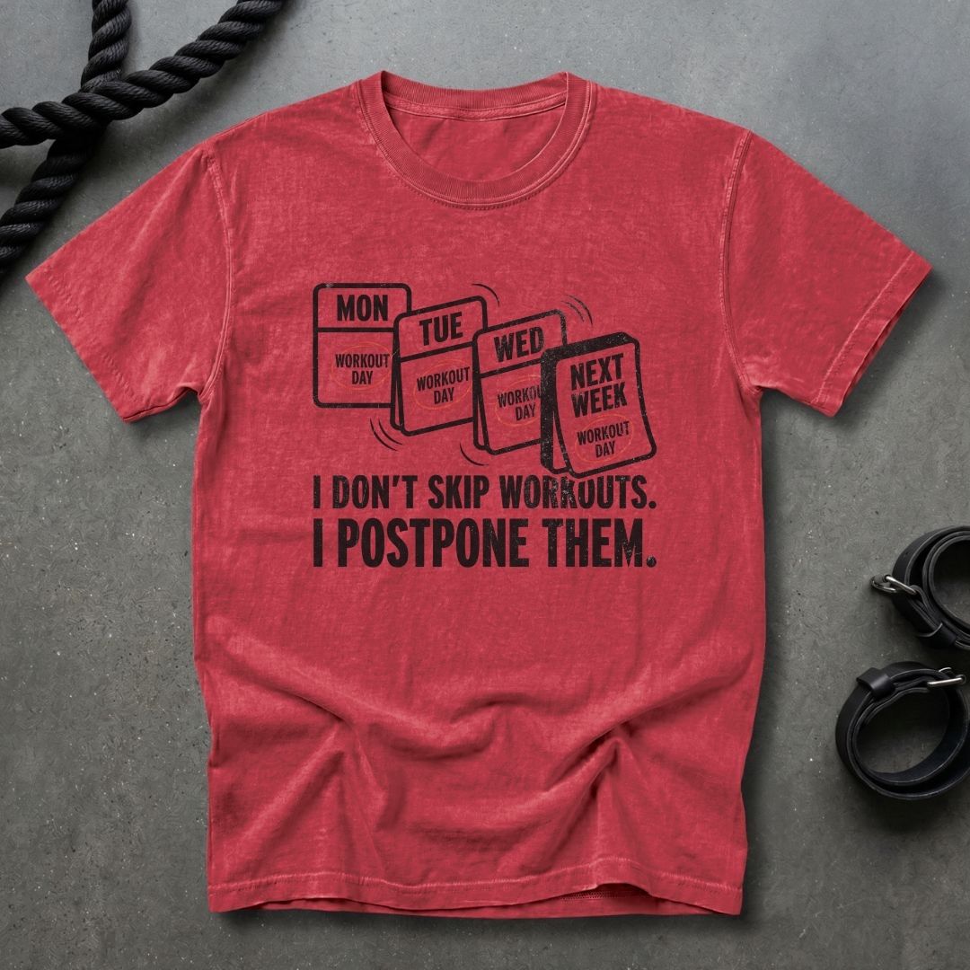I Don't Skip Workout, I Postpone Them T-shirt