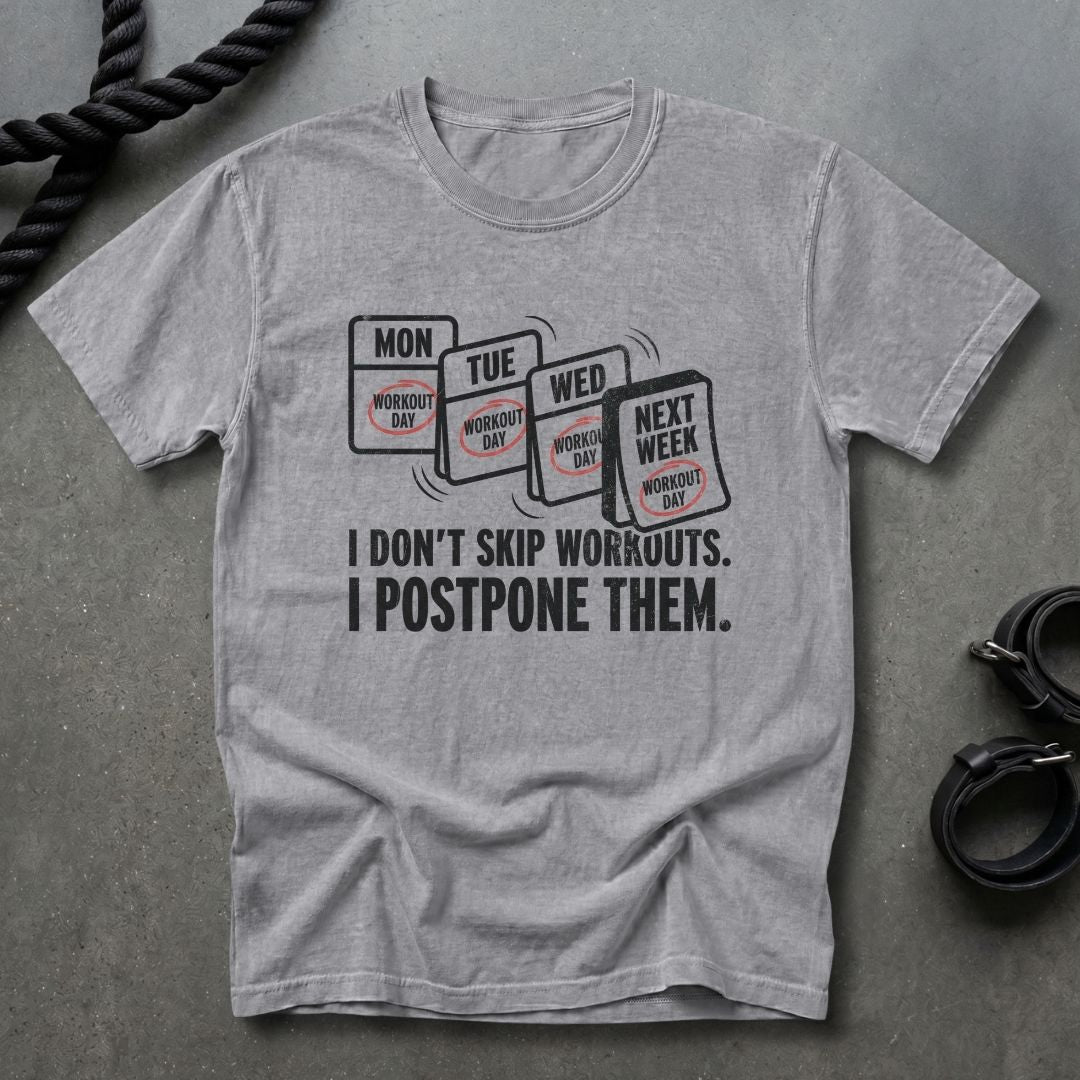 I Don't Skip Workout, I Postpone Them T-shirt