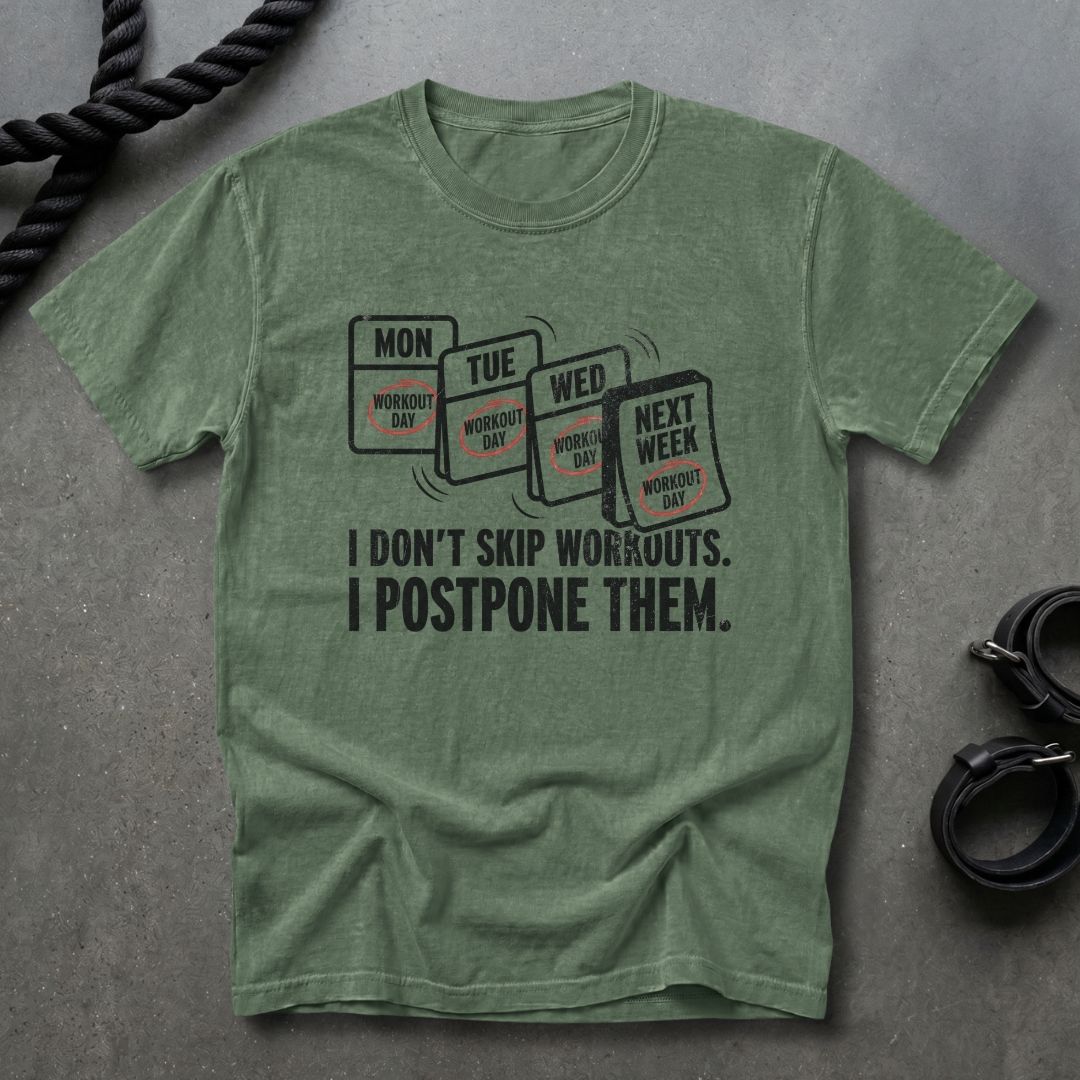I Don't Skip Workout, I Postpone Them T-shirt