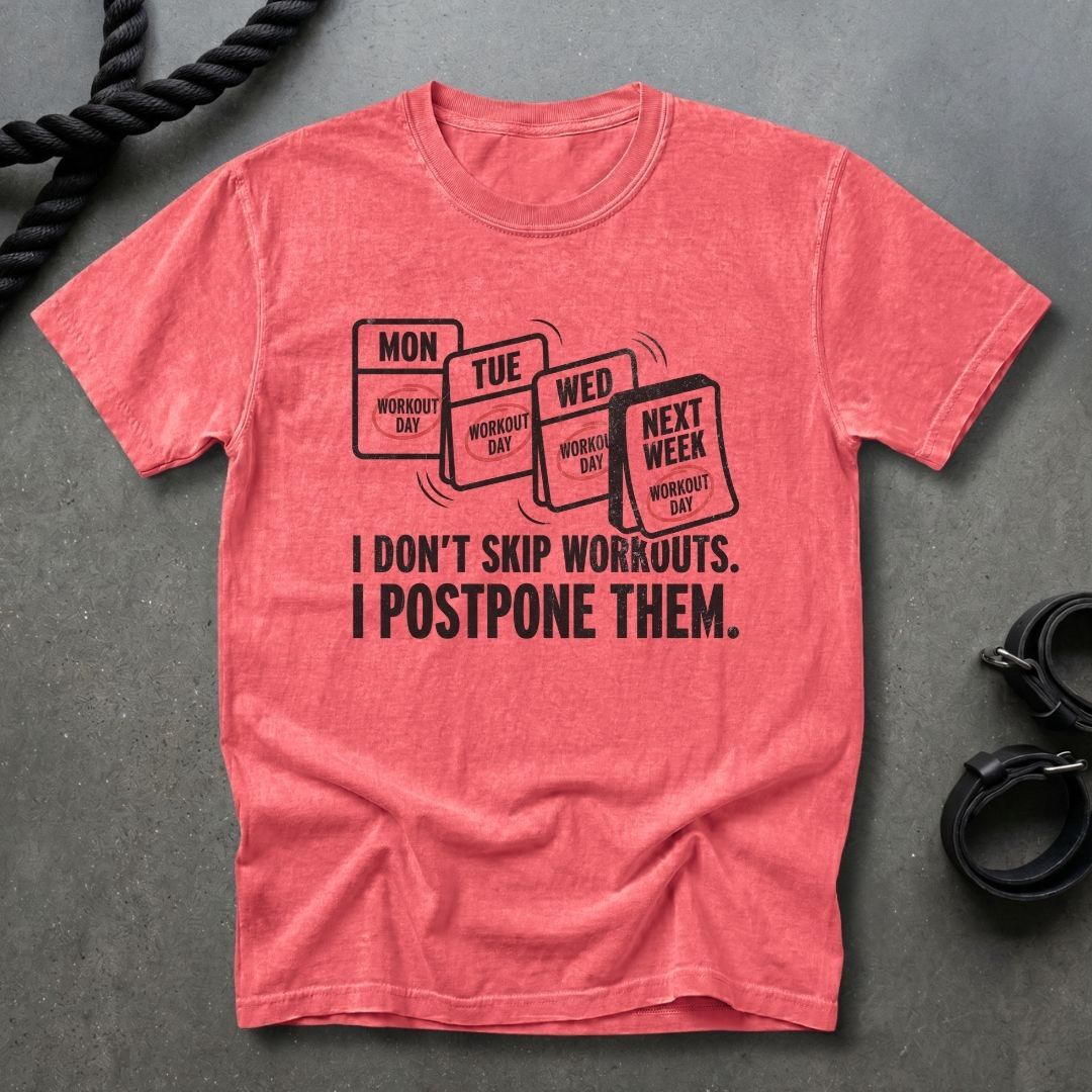 I Don't Skip Workout, I Postpone Them T-shirt