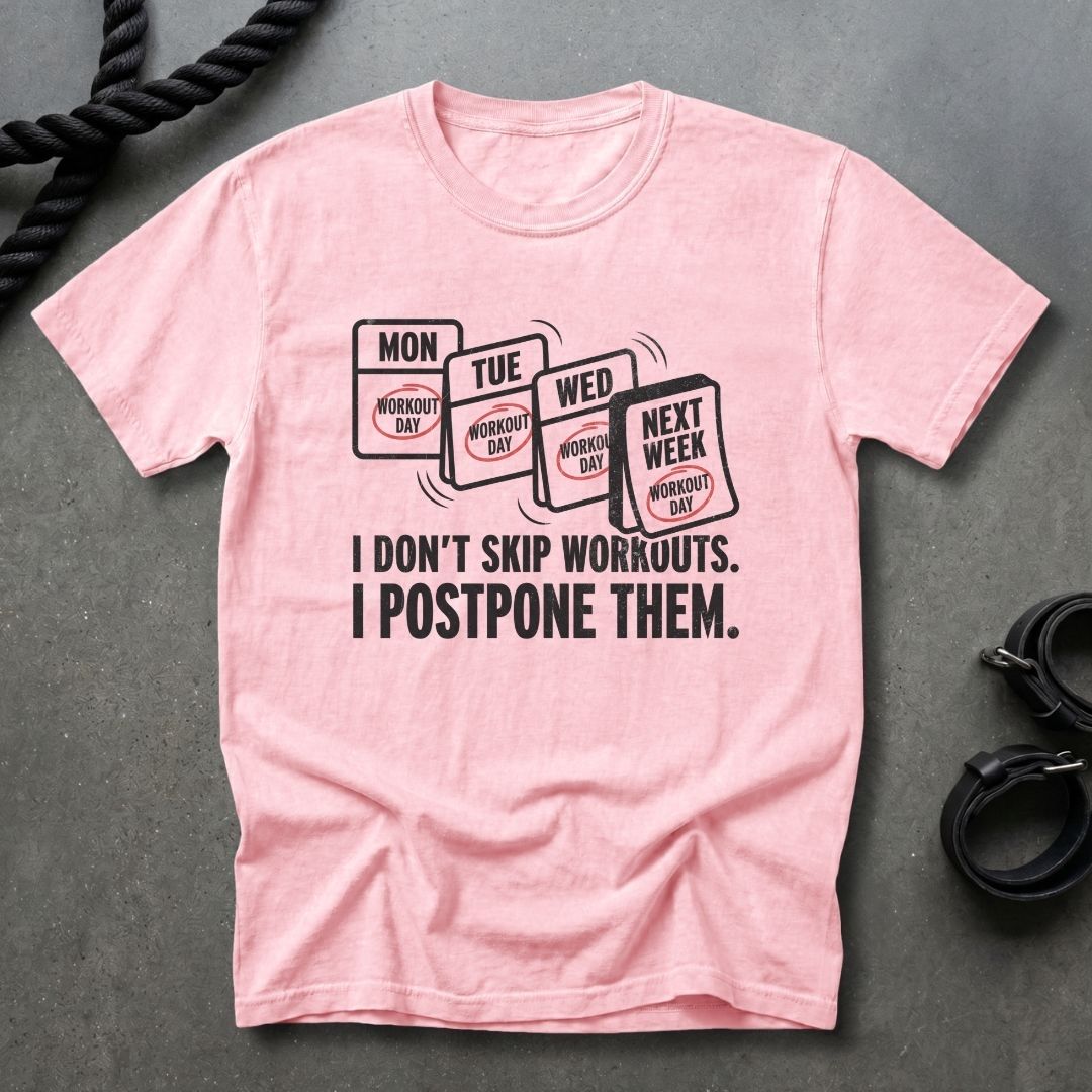 I Don't Skip Workout, I Postpone Them T-shirt