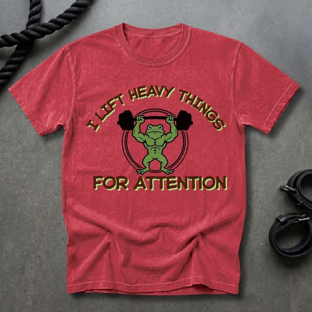 Lift Heavy Things For Attention T-shirt