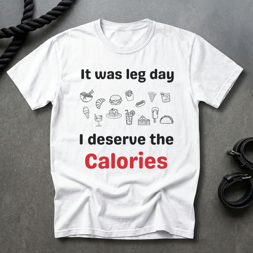 Leg Day Calories T-shirt
