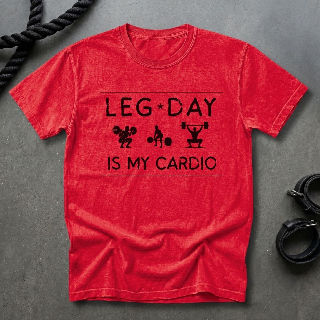 Leg Day Is My Cardio T-shirt