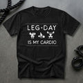 Leg Day Is My Cardio T-shirt