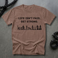 Life Isn't Fair, Get Strong T-shirt