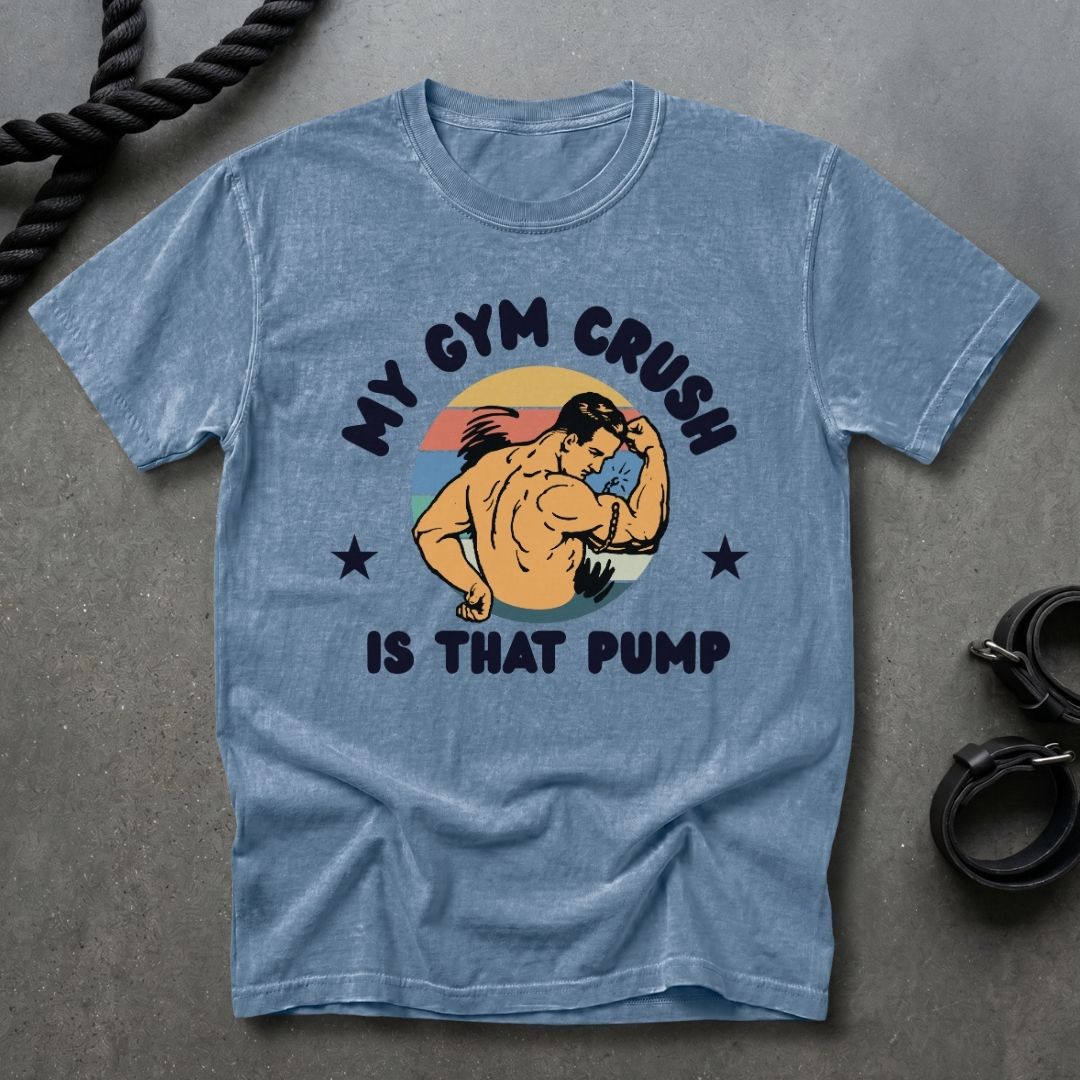 Gym Crush Is The Pump T-shirt