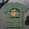 Gym Crush Is The Pump T-shirt