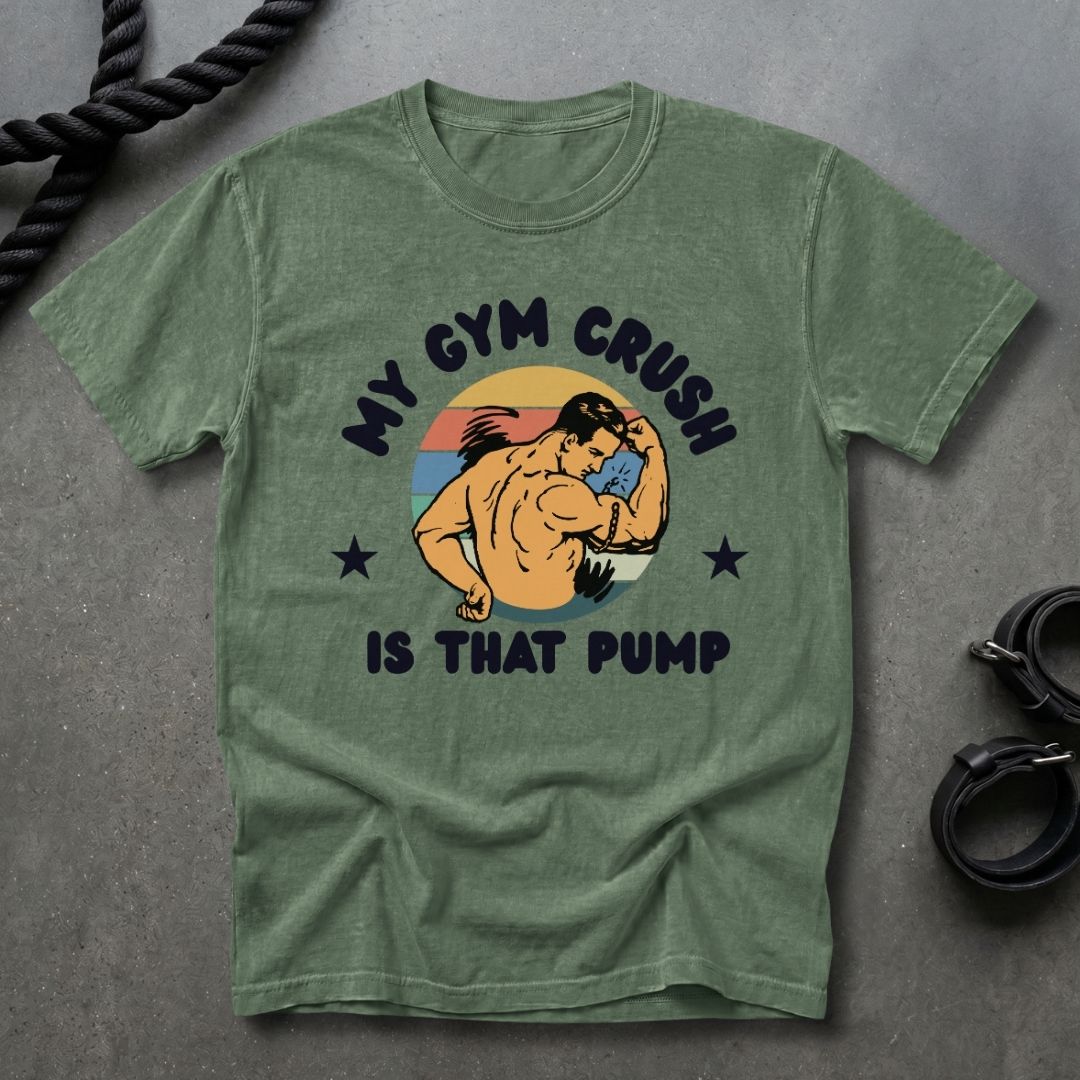 Gym Crush Is The Pump T-shirt