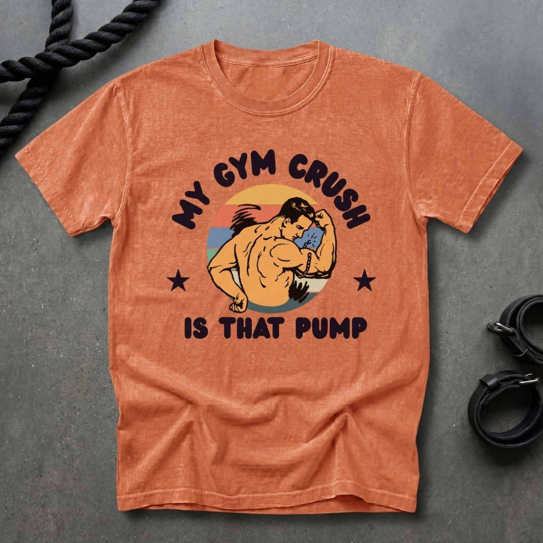 Gym Crush Is The Pump T-shirt