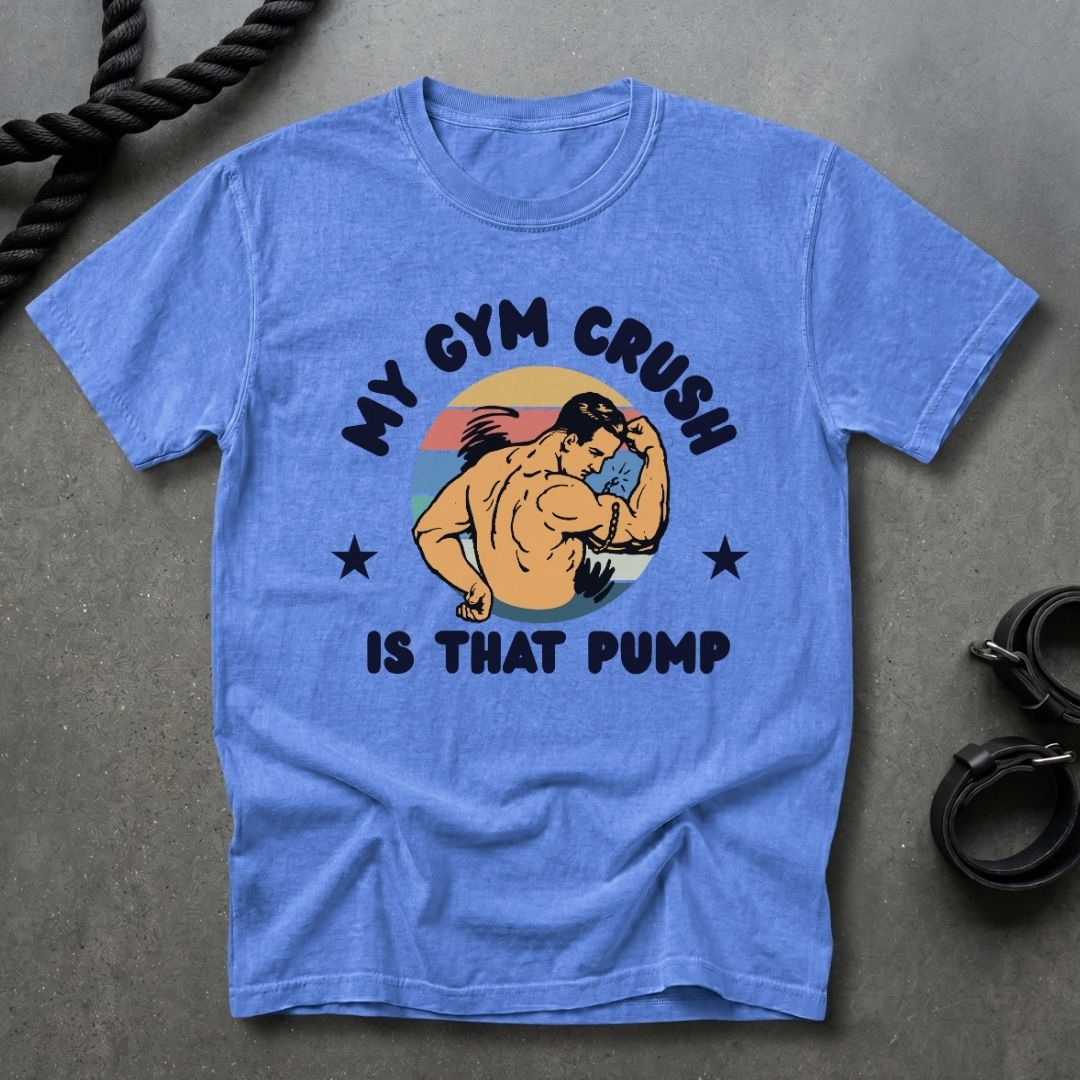 Gym Crush Is The Pump T-shirt