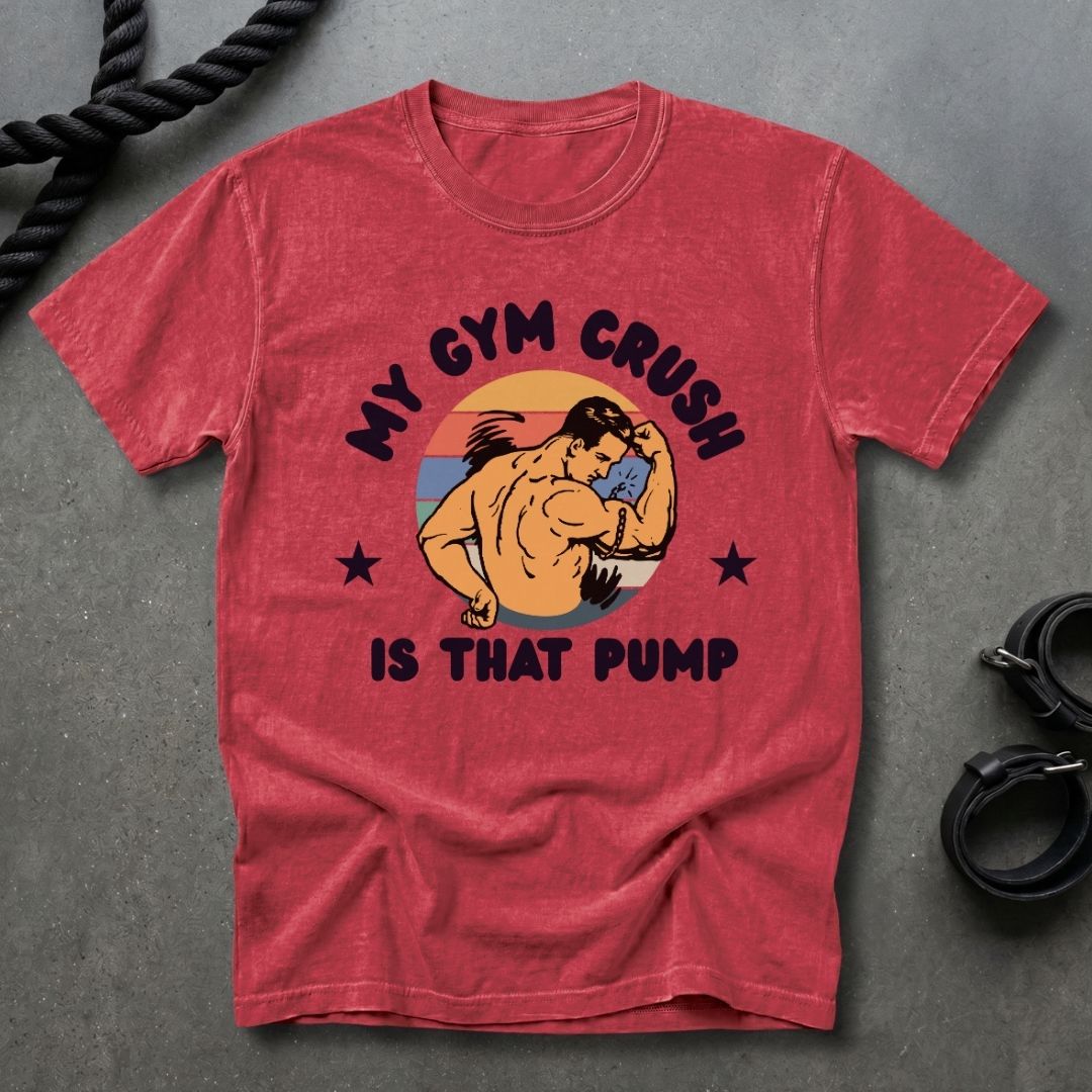 Gym Crush Is The Pump T-shirt