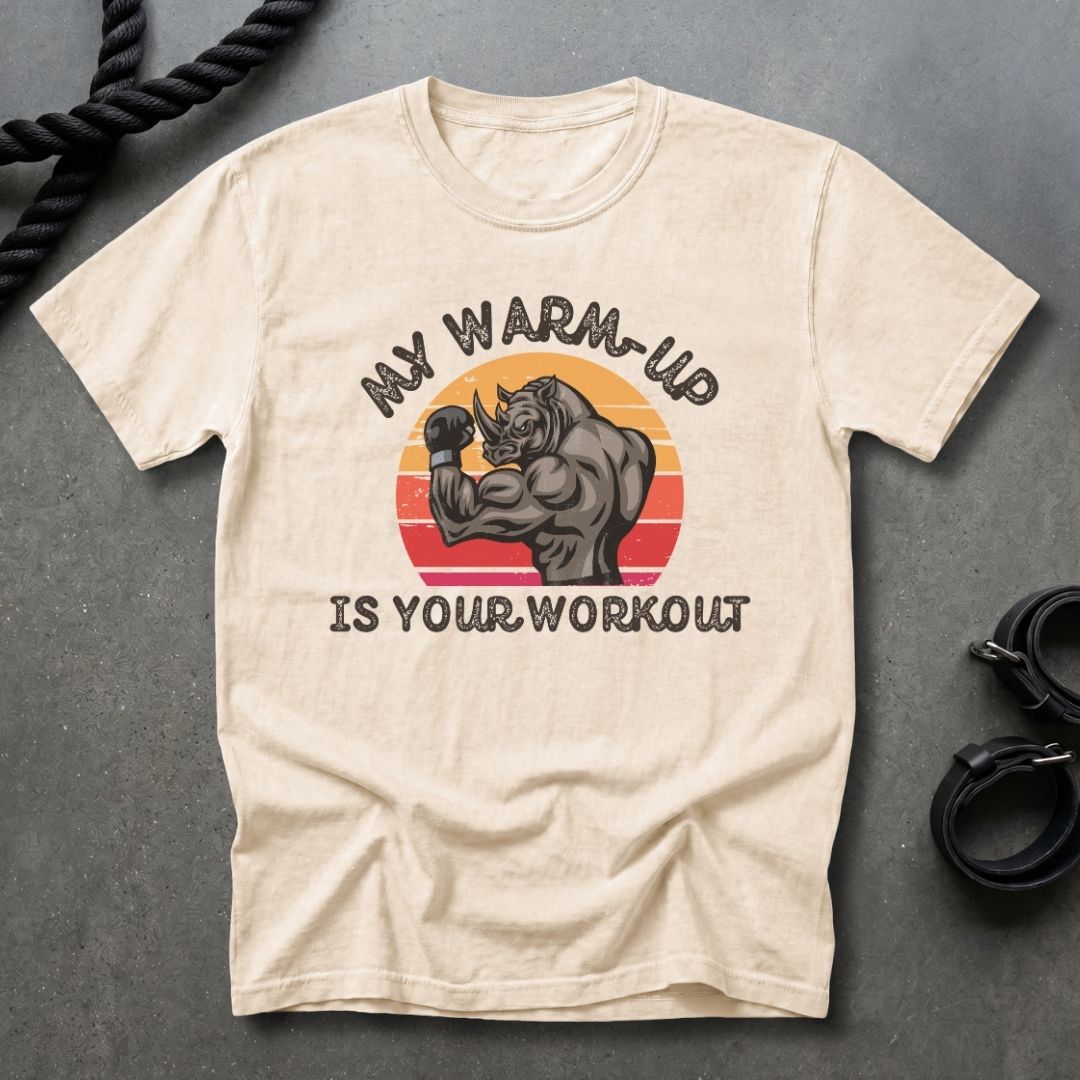 My Warm Up Is Your Workout T-shirt