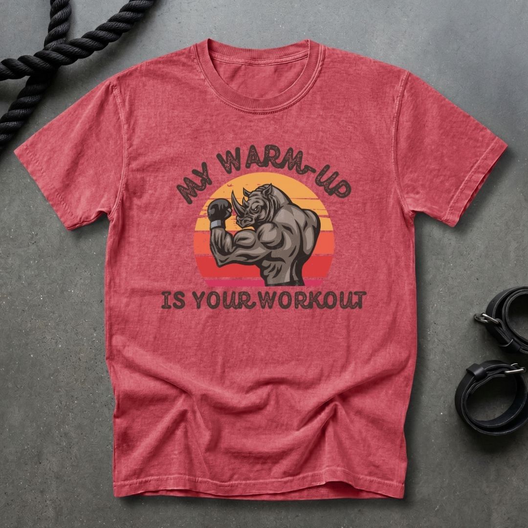 My Warm Up Is Your Workout T-shirt