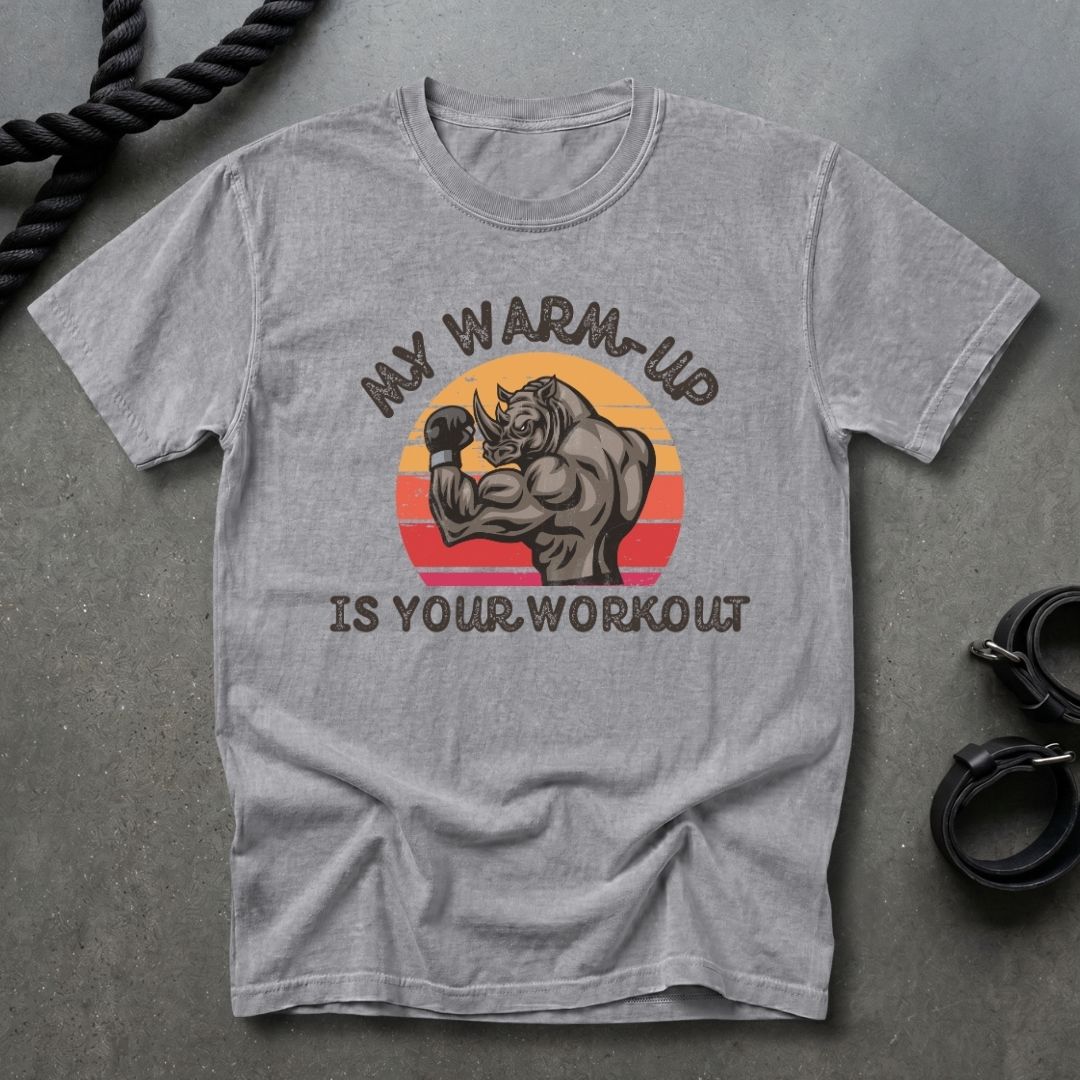 My Warm Up Is Your Workout T-shirt