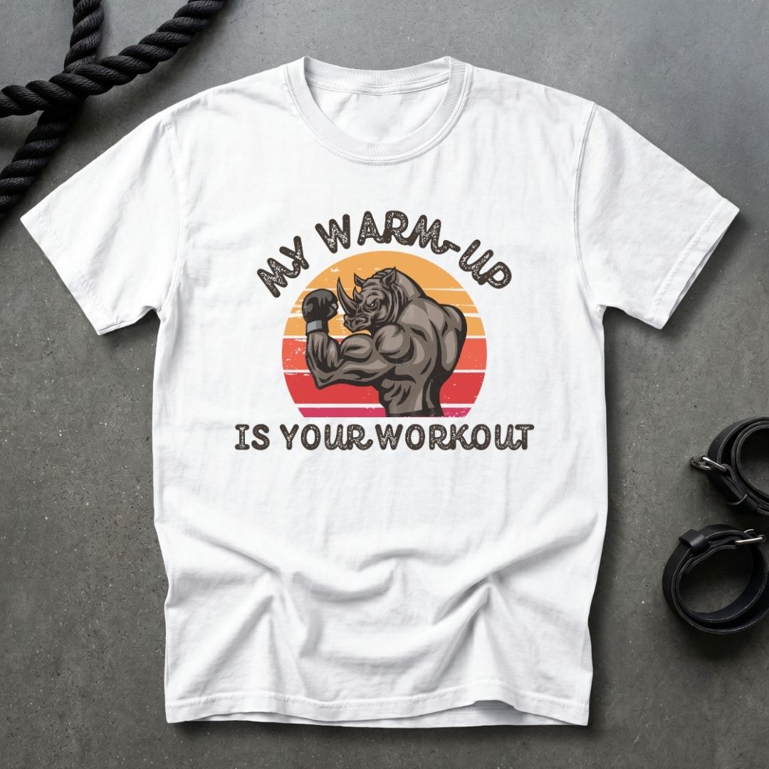 My Warm Up Is Your Workout T-shirt