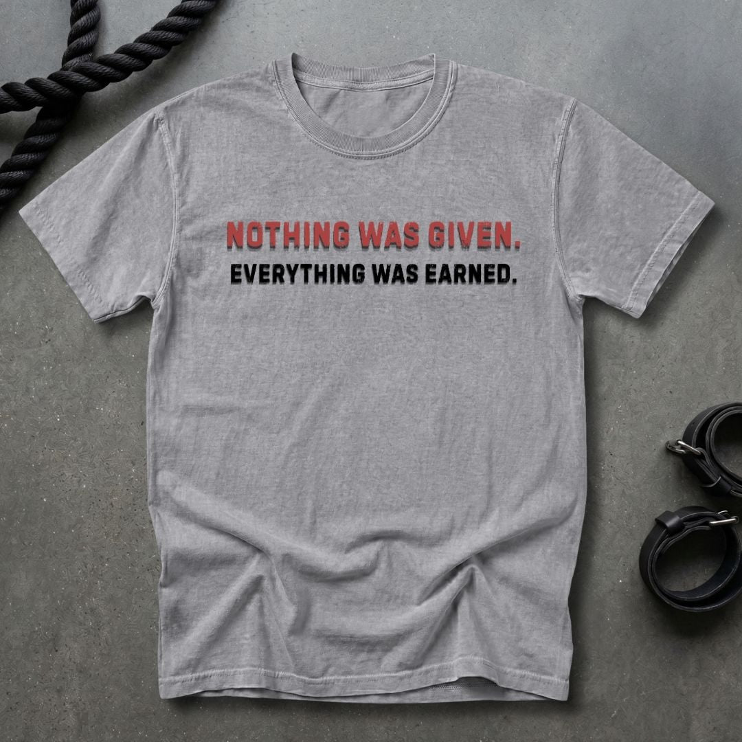 Nothing Was Given T-shirt