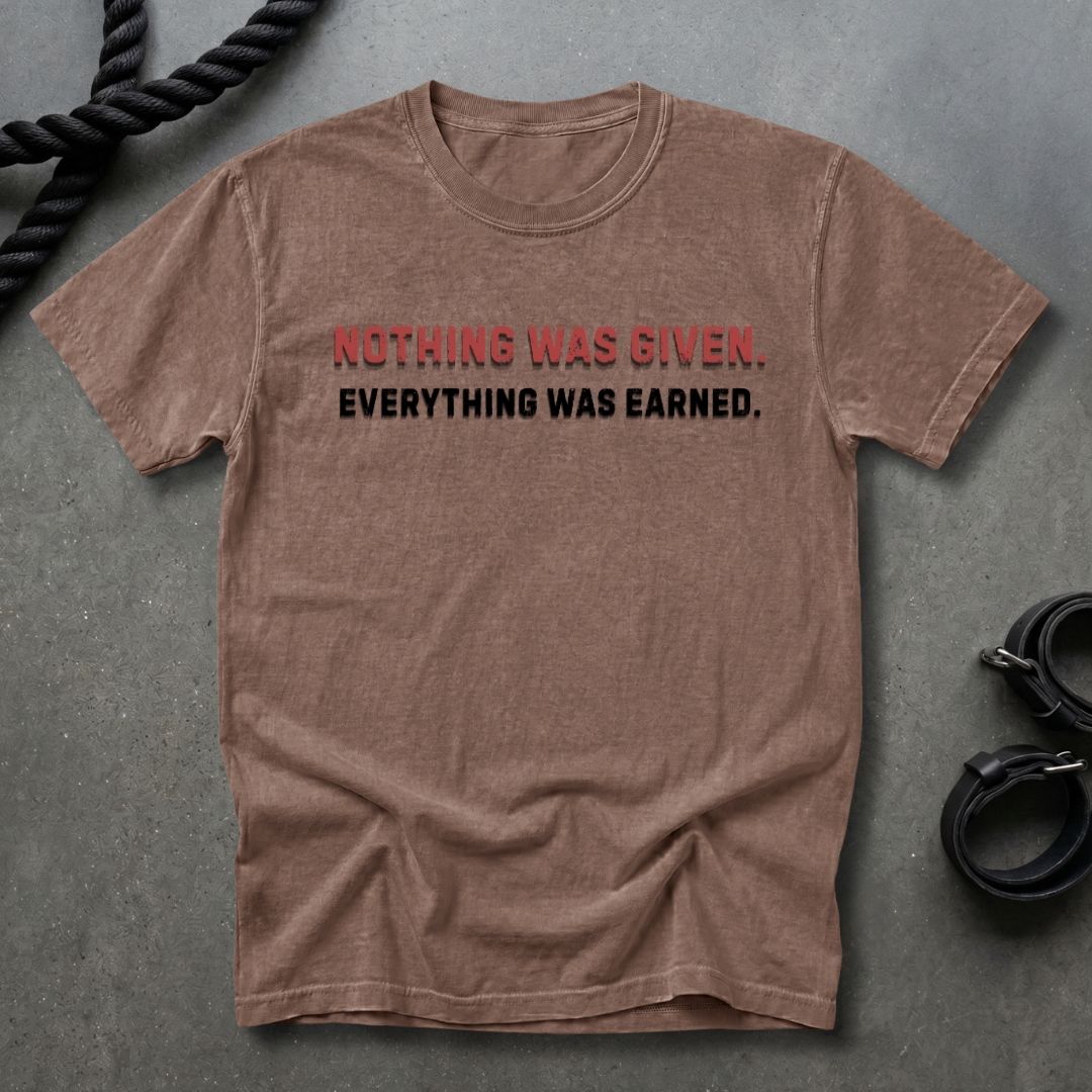 Nothing Was Given T-shirt