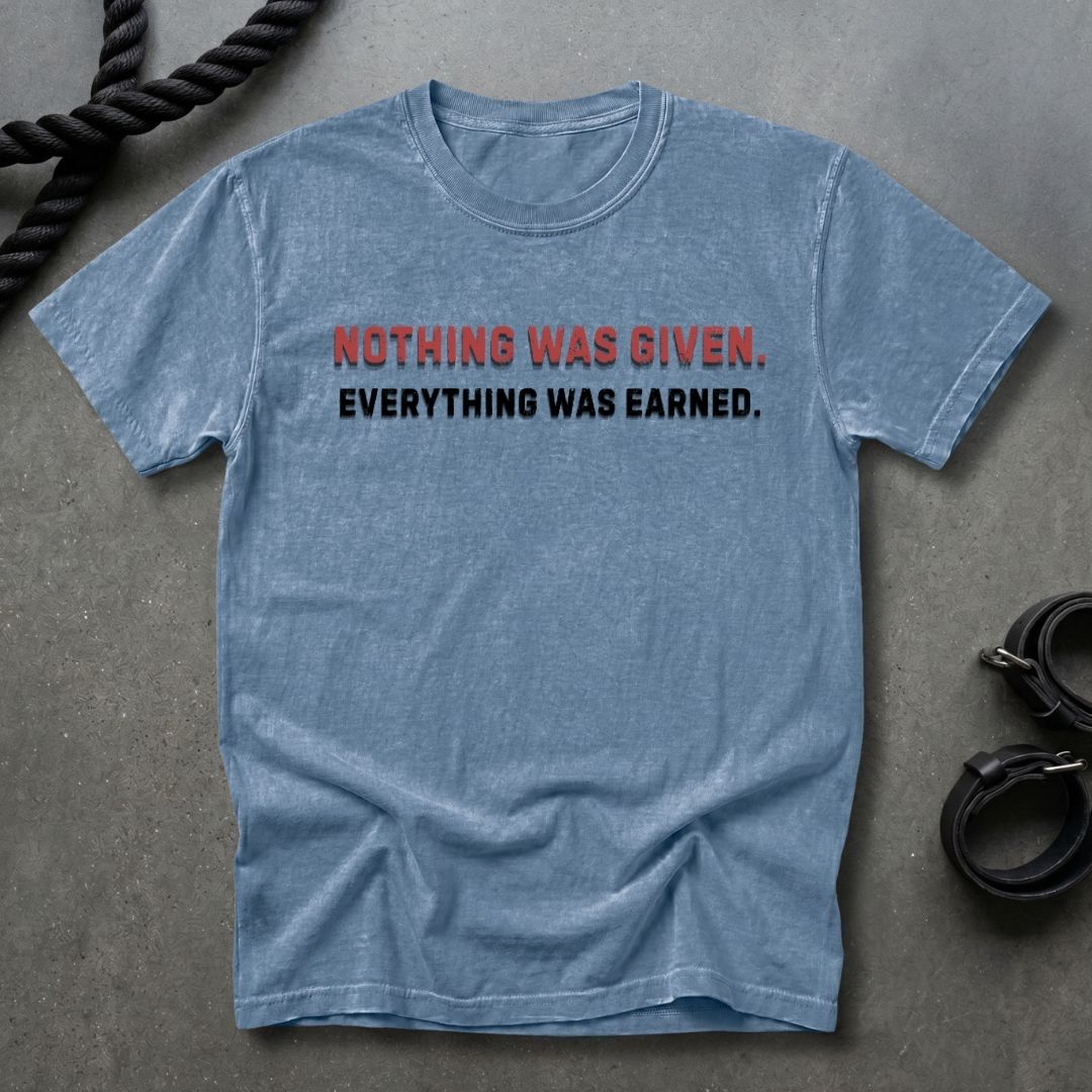 Nothing Was Given T-shirt