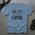 She Left, I Lifted T-shirt