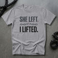 She Left, I Lifted T-shirt