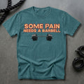 Some Pain Needs A Barbell T-shirt